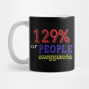 129% Of People Exaggerate Mug